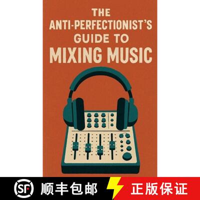 【3-4周达】The Anti-Perfectionist's Guide to Mixing Music [9798232525552]