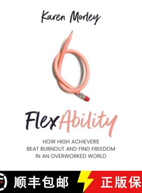 【3-4周达】Flexability: How High Achievers Beat Burnout and Find Freedom in an Overworked World [9781922611246]