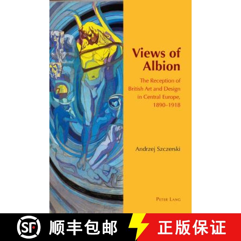 预订 Views of Albion; The Reception of British Art and Design in Central Europe, 1890-1918 [9783034317429]