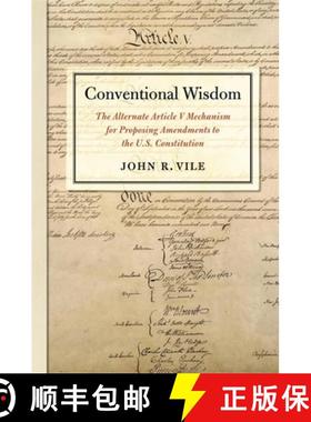 预订 Conventional Wisdom: The Alternate Article V Mechanism for Proposing Amendments to the U.S. Cons... [9780820357850]