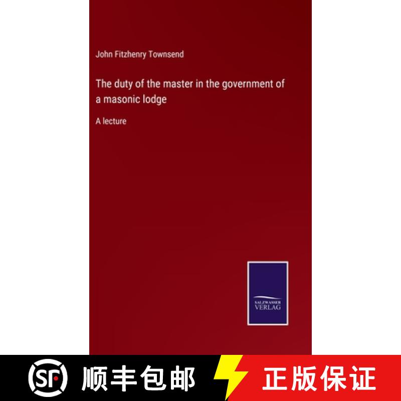 【2-3周达】The duty of the master in the government of a masonic lodge: A lecture [9783375161095]