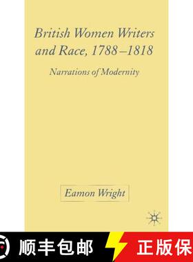 【3-4周达】British Women Writers and Race, 1788-1818 : Narrations of Modernity [9781403945495]