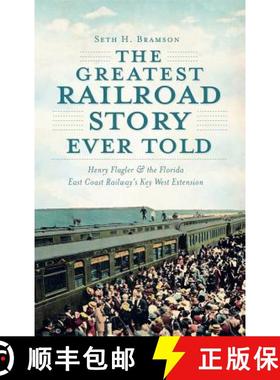 预订 The Greatest Railroad Story Ever Told: Henry Flagler & the Florida East Coast Railway's Key West... [9781540206305]