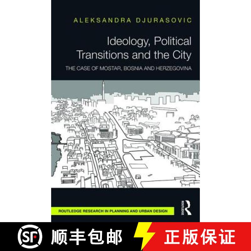 【3-4周达】Ideology, Political Transitions and the City: The Case of Mostar, Bosnia and Herzegovina [9781138929890]