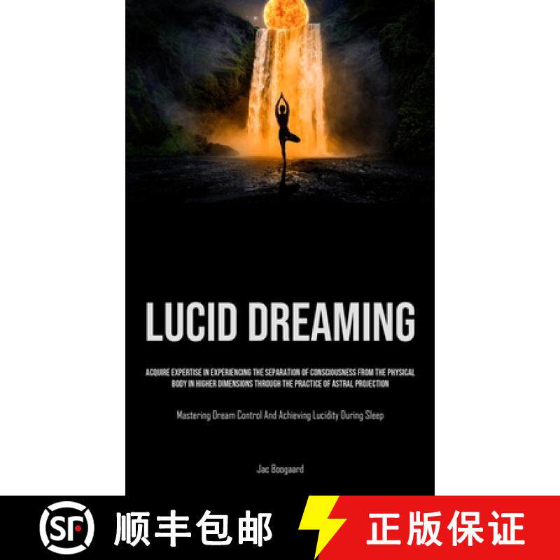 预订 Lucid Dreaming: Acquire Expertise In Experiencing The Separation Of Consciousness From The Physi... [9781835733974]