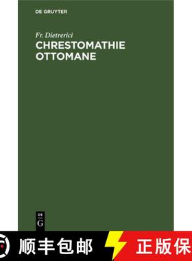 【3-4周达】Chrestomathie Ottomane: Précédée de Tableaux Grammaticaux Et Suivie d'Un Glossaire Turc... [9783112399316]