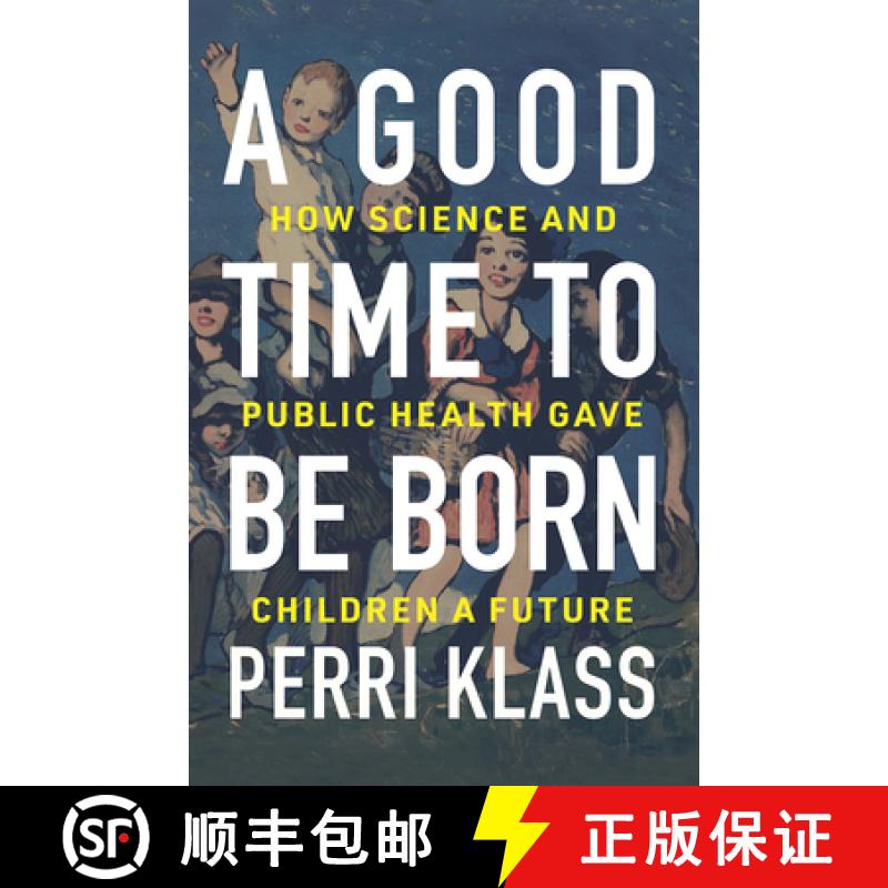 【3-4周达】A Good Time to Be Born: How Science and Public Health Gave Children a Future [9780393609998]