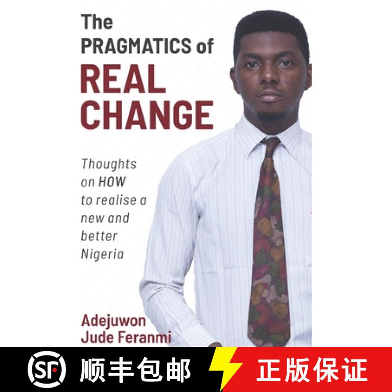 【3-4周达】The Pragmatics of Real Change: Thoughts on HOW to realize a new and better Nigeria [9789785523867]