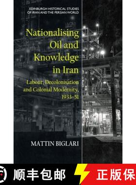 【3-4周达】Nationalising Oil and Knowledge in Iran: Labour, Decolonisation and Colonial Modernity, 19... [9781474489607]