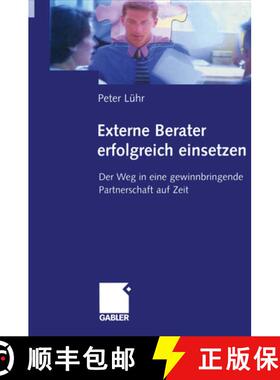 【3-4周达】Externe Berater Erfolgreich Einsetzen: Der Weg in Eine Gewinnbringende Partnerschaft Auf Zeit [9783322823649]
