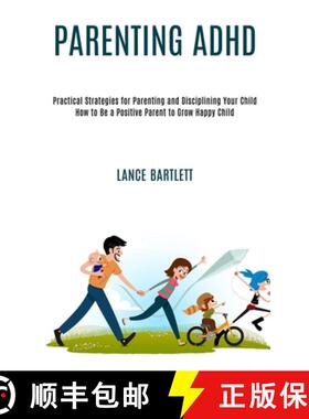 预订 Parenting Adhd: Practical Strategies for Parenting and Disciplining Your Child (How to Be a Posi... [9781990084263]