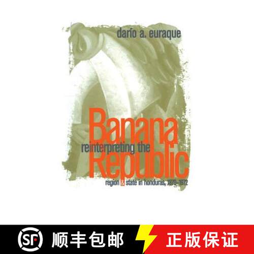 预订 Reinterpreting the Banana Republic – Region and State in Honduras, 1870–1972 [9780807846049]