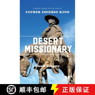 【3-4周达】Desert Missionary: A Novel Based on the Life of Father Eusebio Kino [9781947431416]