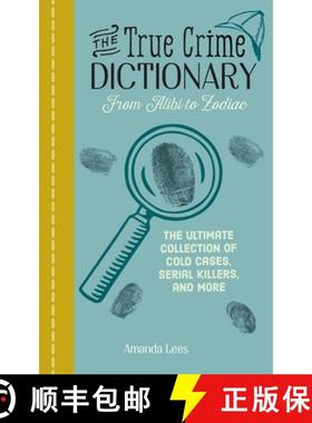 预订 The True Crime Dictionary: From Alibi to Zodiac: The Ultimate Collection of Cold Cases, Serial K... [9781646042005]