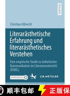 【3-4周达】Literarästhetische Erfahrung und literarästhetisches Verstehen : Eine empirische Studie ... [9783662656716]