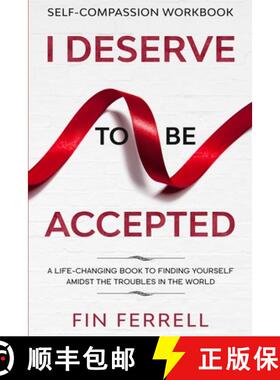 预订 Self Compassion Workbook: I DESERVE TO BE ACCEPTED - A Life-Changing Book To Finding Yourself Am... [9781913710330]
