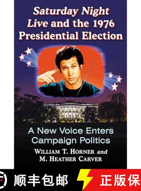 【3-4周达】Saturday Night Live and the 1976 Presidential Election : A New Voice Enters Campaign Politics [9781476671840]