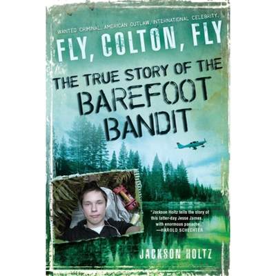 【4周达】Fly, Colton, Fly: The True Story of the Barefoot Bandit [9780451235084]