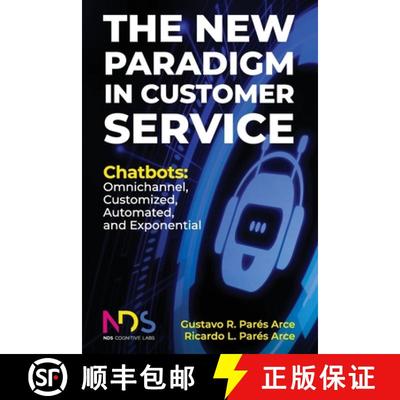 【3-4周达】The New Paradigm in Customer Service. Chatbots: Omnichannel, Customized, Automated, Expone... [9781649457530]