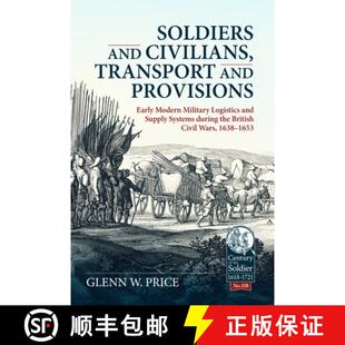 【3-4周达】Soldiers and Civilians, Transport and Provisions: Early Modern Military Logistics and Supp... [9781804517765]
