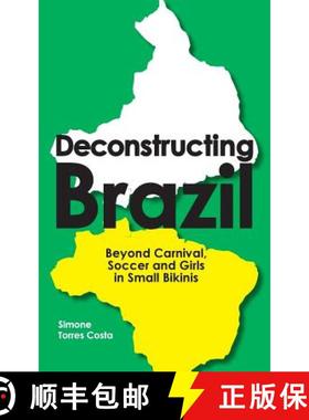 【3-4周达】Deconstructing Brazil: Beyond Carnival, Soccer and Girls in Small Bikinis [9780993237744]