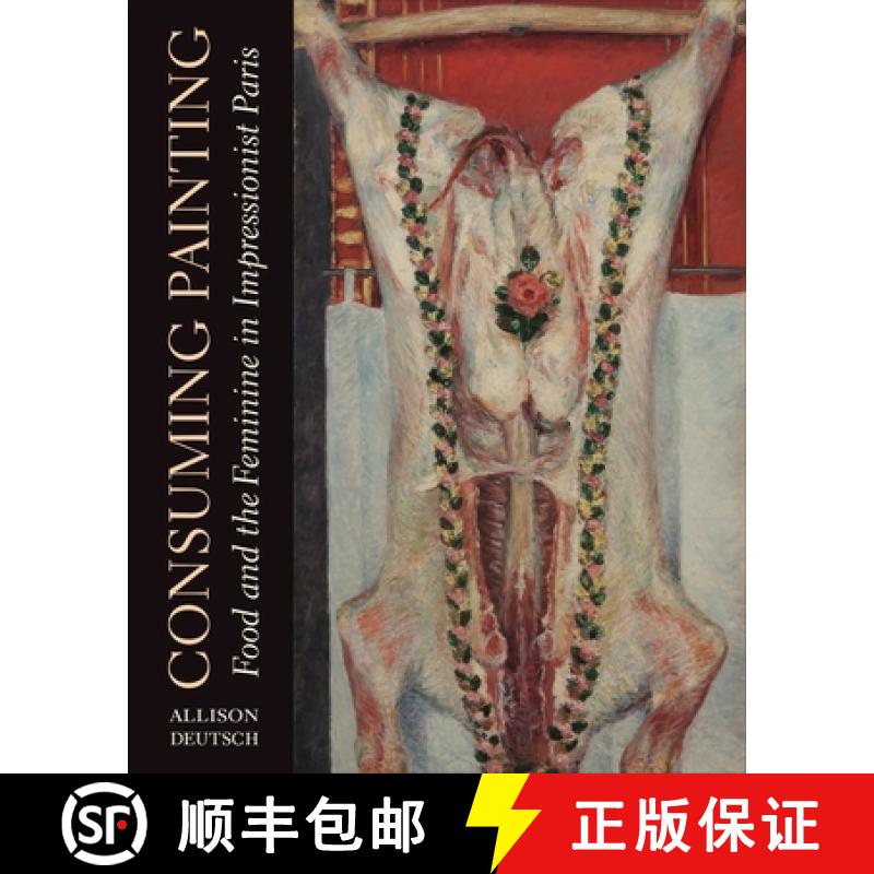【3-4周达】Consuming Painting : Food and the Feminine in Impressionist Paris [9780271087238]