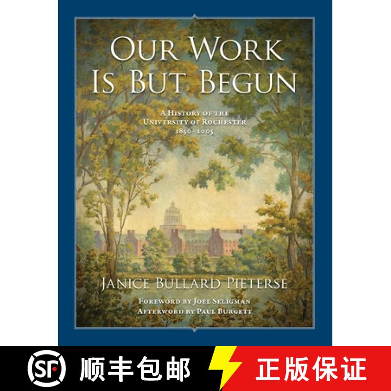 【3-4周达】Our Work Is But Begun: A History of the University of Rochester 1850-2005 [9781580465045]