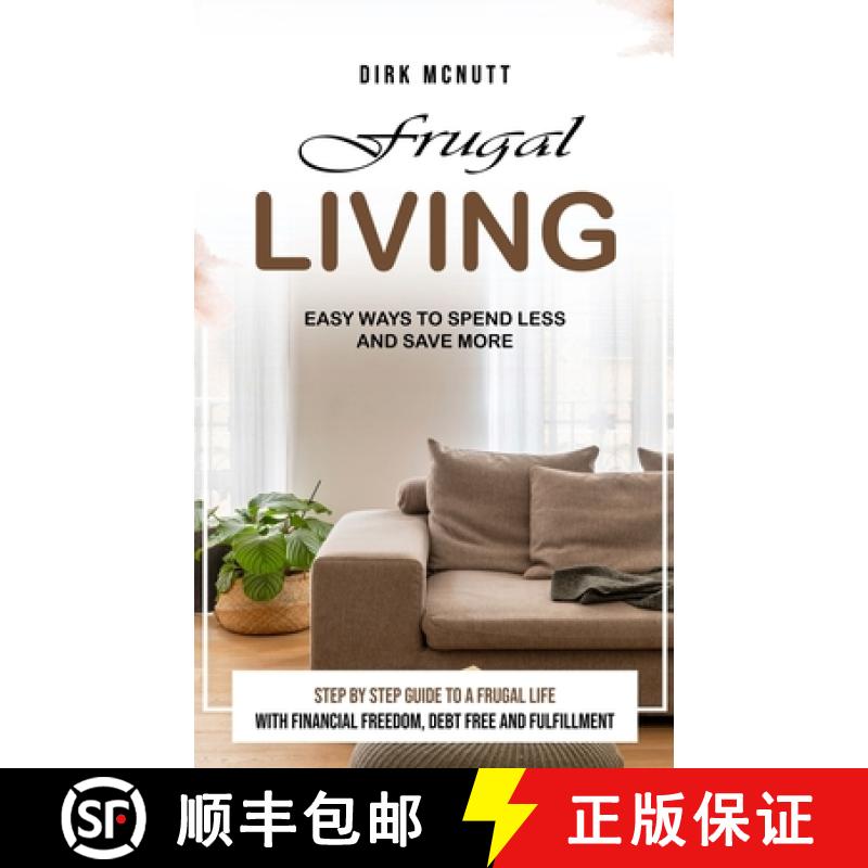 【3-4周达】Frugal Living: Easy Ways to Spend Less and Save More (Step by Step Guide to a Frugal Life ... [9781777690267]
