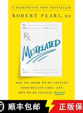 【3-4周达】Mistreated: Why We Think We're Getting Good Health Care -- And Why We're Usually Wrong [9781610397650]