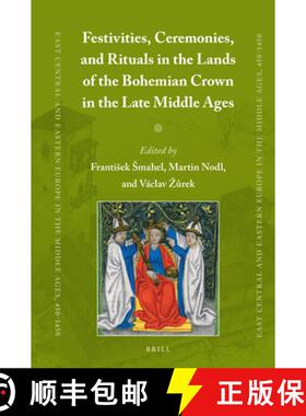 预订 Festivities, Ceremonies, and Rituals in the Lands of the Bohemian Crown in the Late Middle Ages [9789004514003]