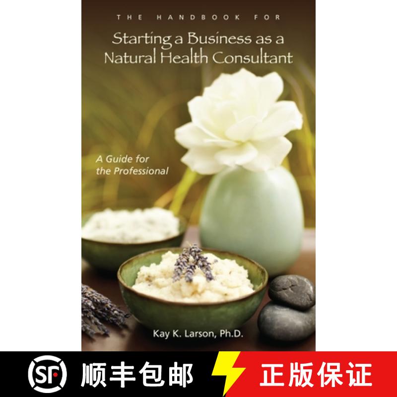 【2-3周达】The Handbook for Starting a Business as a Natural Health Consultant: A Guide for the Profe... [9780557060863]