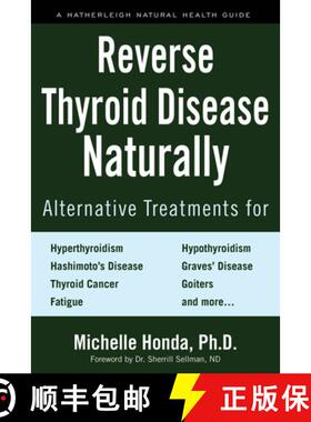 【3-4周达】Reverse Thyroid Disease Naturally: Alternative Treatments for Hyperthyroidism, Hypothyroid... [9781578267569]