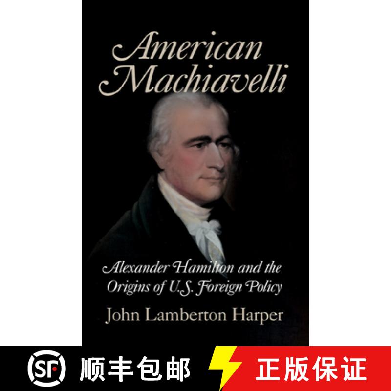 【3-4周达】American Machiavelli: Alexander Hamilton and the Origins of U.S. Foreign Policy [9780521708746]