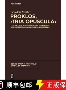 【3-4周达】Proklos, Tria opuscula: Textkritisch kommentierte Retroversion der Ubersetzung Wilhelms vo... [9783110266252]