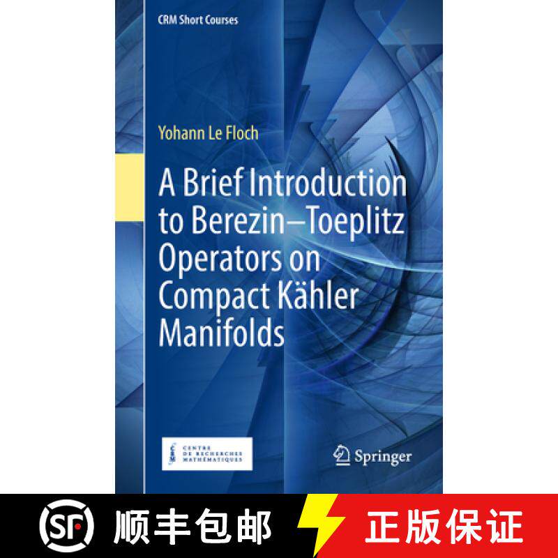 【3-4周达】A Brief Introduction to Berezin Toeplitz Operators on Compact Kaehler Manifolds [9783319946818]