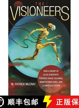 现货 愿景与幻想 The Visioneers: How a Group of Elite Scientists Pursued Space Colonies, Nanotechnolog... [9780691176291]