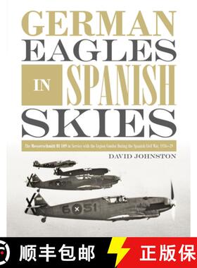 【3-4周达】German Eagles in Spanish Skies: The Messerschmitt Bf 109 in Service with the Legion Condor... [9780764356346]