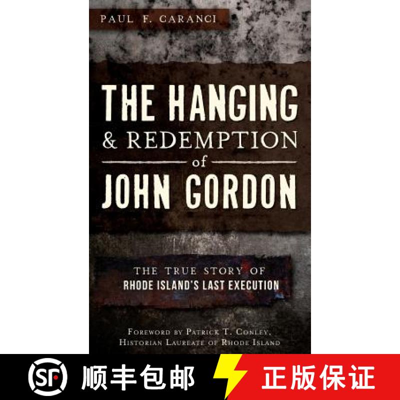 【4周达】The Hanging and Redemption of John Gordon: : The True Story of Rhode Island's Last Execution [9781540207814]