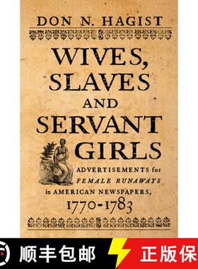 【3-4周达】Wives, Slaves, and Servant Girls: Advertisements for Female Runaways in American Newspaper... [9781594162527]