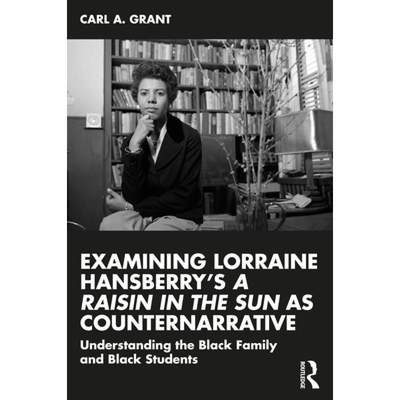 【4周达】Examining Lorraine Hansberry's A Raisin in the Sun as Counternarrative: Understanding the Bl... [9781032482071]