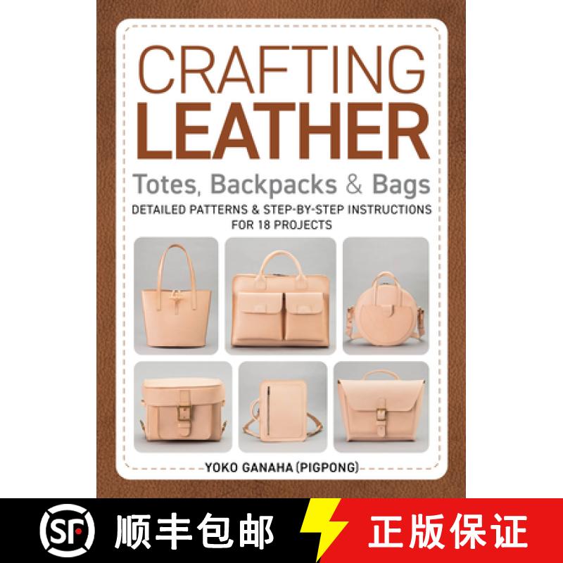 【3-4周达】Crafting Leather Totes, Backpacks & Bags: Detailed Patterns & Step-By-Step Instructions fo... [9780764368769]
