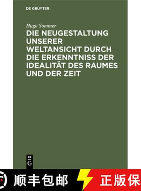 【3-4周达】Die Neugestaltung Unserer Weltansicht Durch Die Erkenntniß Der Idealitat Des Raumes Und D... [9783111112411]