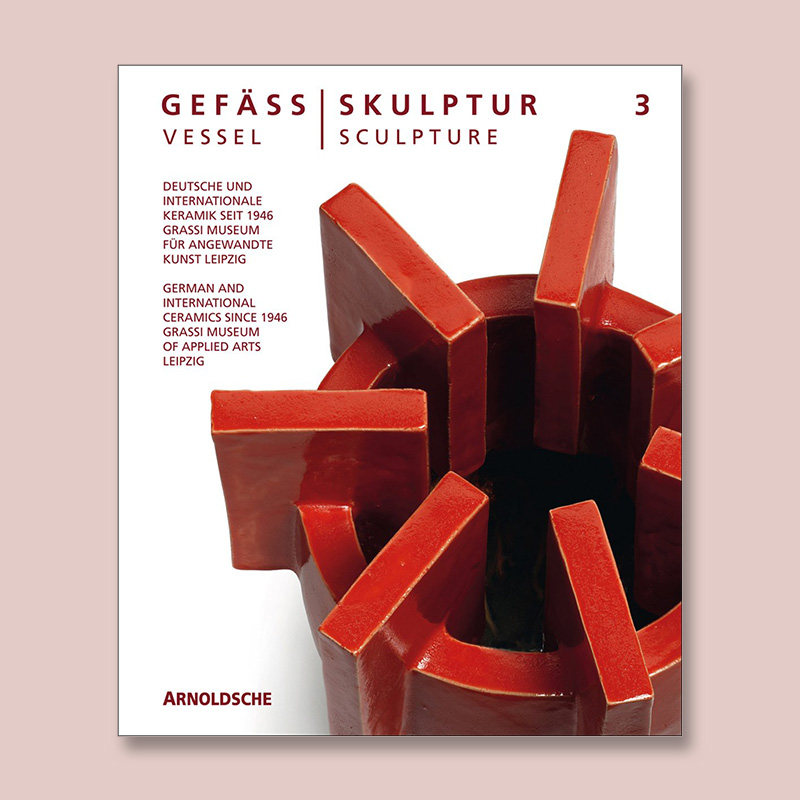German and International Ceramics since 1946 容器/雕塑 3：1946年以来的德国和国际陶瓷 Vessel  Sculpture 原版图书