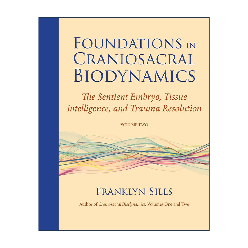 英文原版 Foundations in Craniosacral Biodynamics Volume Two 生物动力学颅骶疗法基础 卷二 有知觉的胚胎 组织智力和创伤解决