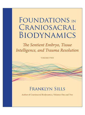 英文原版 Foundations in Craniosacral Biodynamics Volume Two 生物动力学颅骶疗法基础 卷二 有知觉的胚胎 组织智力和创伤解决