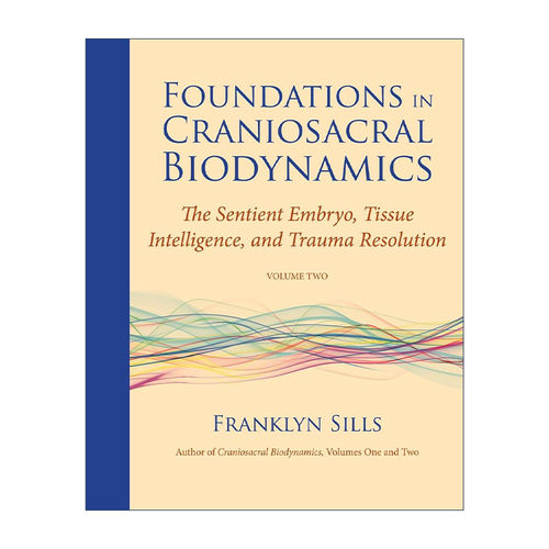 英文原版 生物动力学颅骶疗法基础 卷二 Foundations in Craniosacral Biodynamics Volume Two 有知觉的胚胎 组织智力和创伤解决