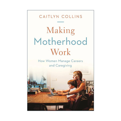 英文原版 Making Motherhood Work 职场妈妈生存报告 精英妈妈是如何炼成的 Caitlyn Collins英文版 进口英语原版书籍