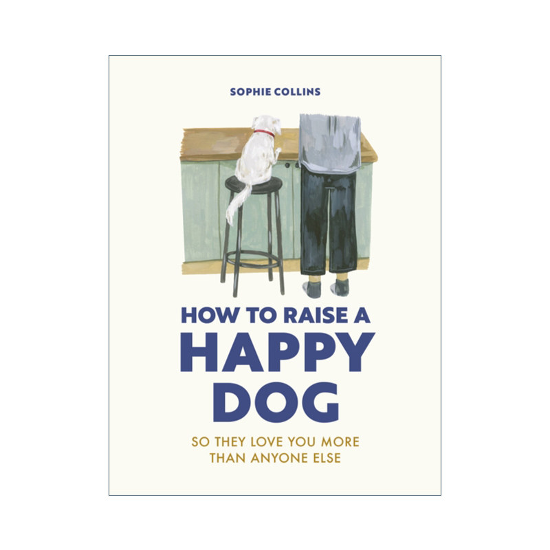 英文原版 How to Raise a Happy Dog So they love you more than anyone else 如何养一只快乐的狗 精装 英文版 进口英语原版书籍