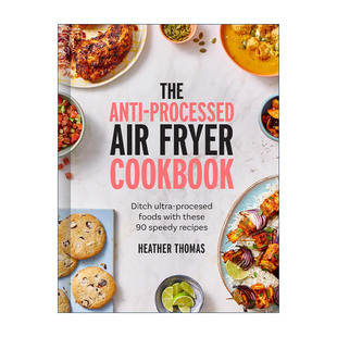 反过度加工空气炸锅食谱 The Fryer 英文原版 90道快速制成美食 进口英语原版 Processed 英文版 Anti 书籍 Air 精装 Cookbook