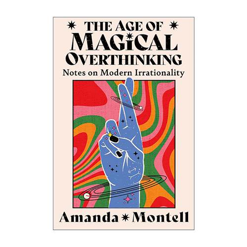 英文原版 The Age of Magical Overthinking 奇幻思维年代 思考当代不理性 Amanda Montell文集 英文版 进口英语原版书籍